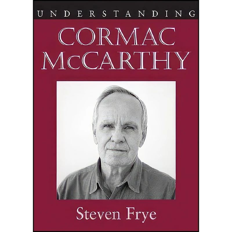 کتاب Understanding Cormac McCarthy  اثر Steven Frye انتشارات University of South Carolina Press