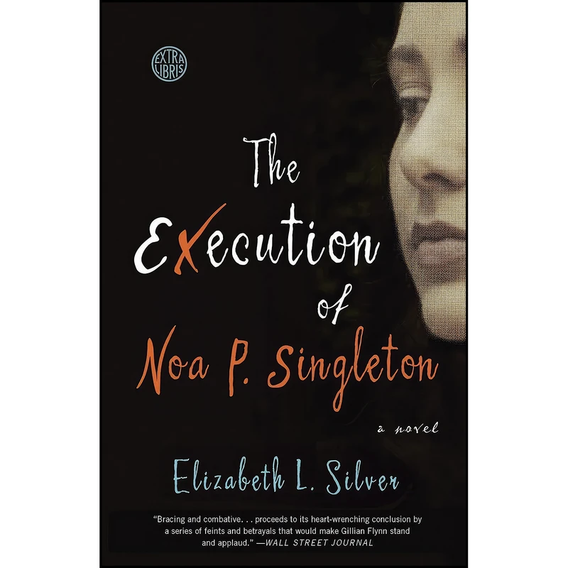 کتاب The Execution of Noa P. Singleton اثر Elizabeth L. Silver انتشارات Crown
