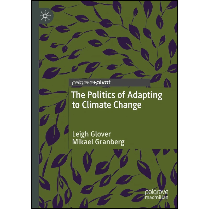 کتاب The Politics of Adapting to Climate Change اثر Leigh Glover and Mikael Granberg انتشارات تازه ها