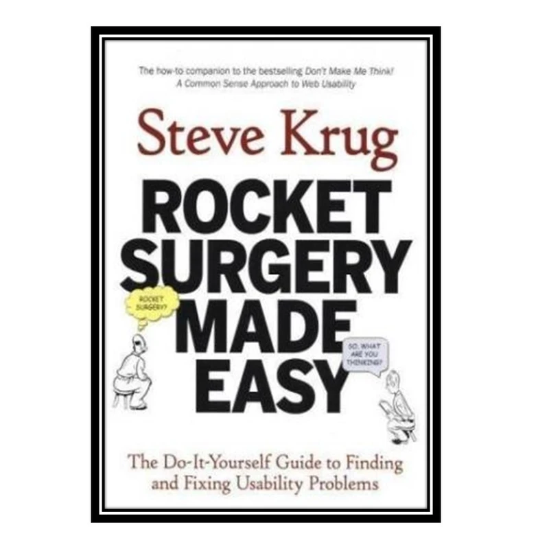 کتاب Rocket Surgery Made Easy: The Do-It-Yourself Guide to Finding and Fixing Usability Problems اثر Steve Krug انتشارات مؤلفین طلایی