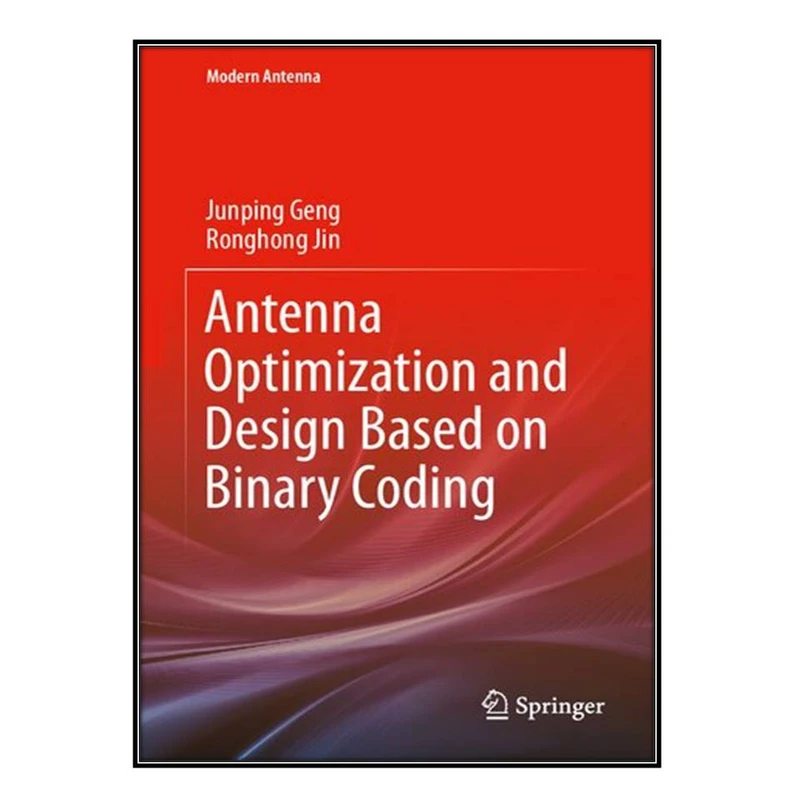 کتاب Antenna Optimization and Design Based on Binary Coding اثر Junping Geng and Ronghong Jin انتشارات مؤلفين طلايي