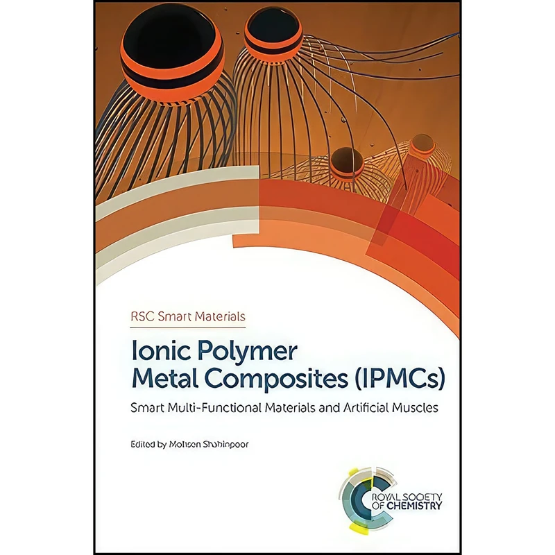 کتاب Ionic Polymer Metal Composites  اثر Mohsen Shahinpoor انتشارات Royal Society of Chemistry