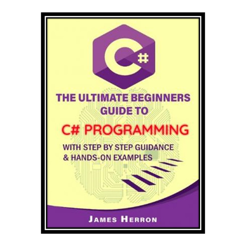 قیمت و خرید کتاب C# The Ultimate Beginners Guide to C# Programming with ...