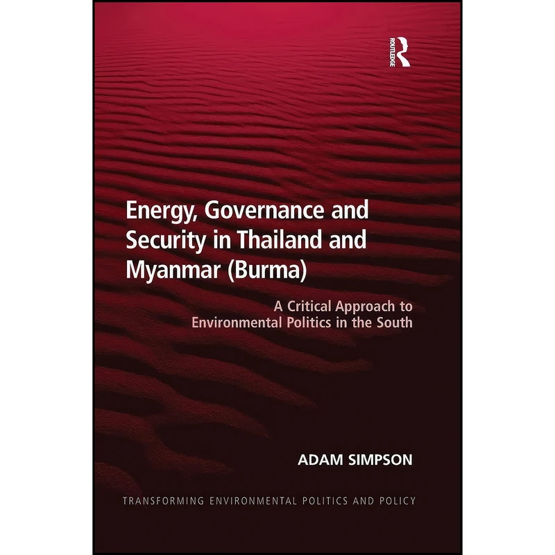کتاب Energy, Governance and Security in Thailand and Myanmar  اثر Adam Simpson انتشارات تازه ها