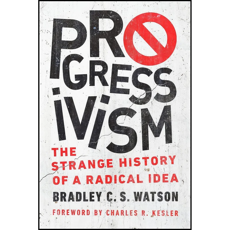 کتاب Progressivism اثر Bradley C. S. Watson and Charles R. Kesler انتشارات University of Notre Dame Press