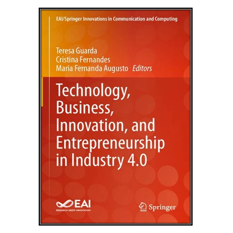 کتاب Technology, Business, Innovation, and Entrepreneurship in Industry 4.0 اثر جمعي از نويسندگان انتشارات مؤلفين طلايي