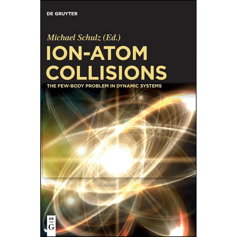 کتاب Ion-atom Collisions اثر Michael Schulz انتشارات De Gruyter