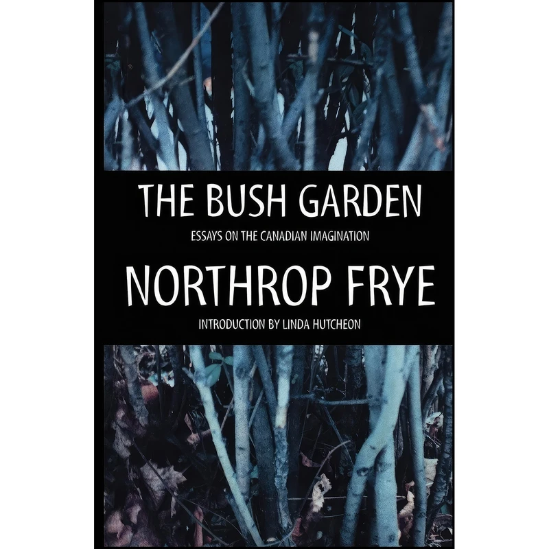 کتاب The Bush Garden اثر Northrop Frye and Linda Hutcheon انتشارات House of Anansi Press