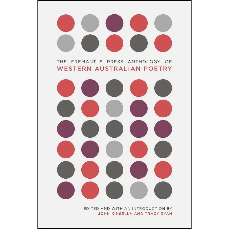 کتاب The Fremantle Press Anthology of Western Australian Poetry اثر John Kinsella and Tracy Ryan انتشارات Fremantle Press