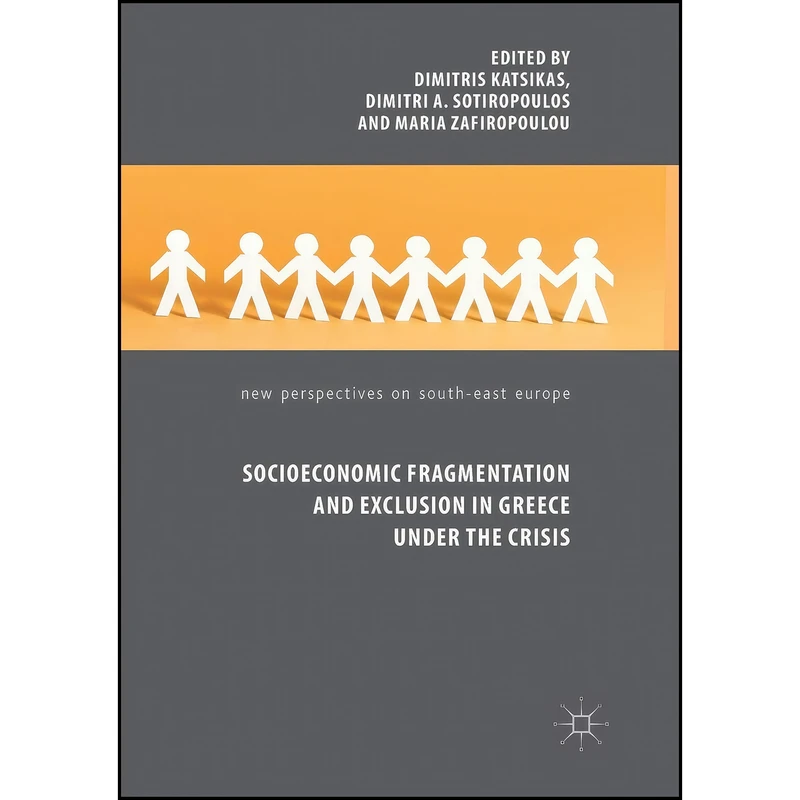 کتاب Socioeconomic Fragmentation and Exclusion in Greece under the Crisis  اثر جمعي از نويسندگان انتشارات تازه ها