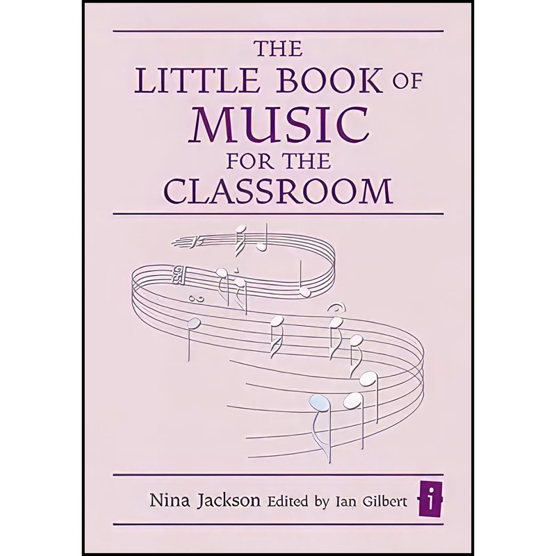 کتاب The Little Book of Music for the Classroom اثر Nina Jackson and Ian Gilbert انتشارات Crown House Publishing