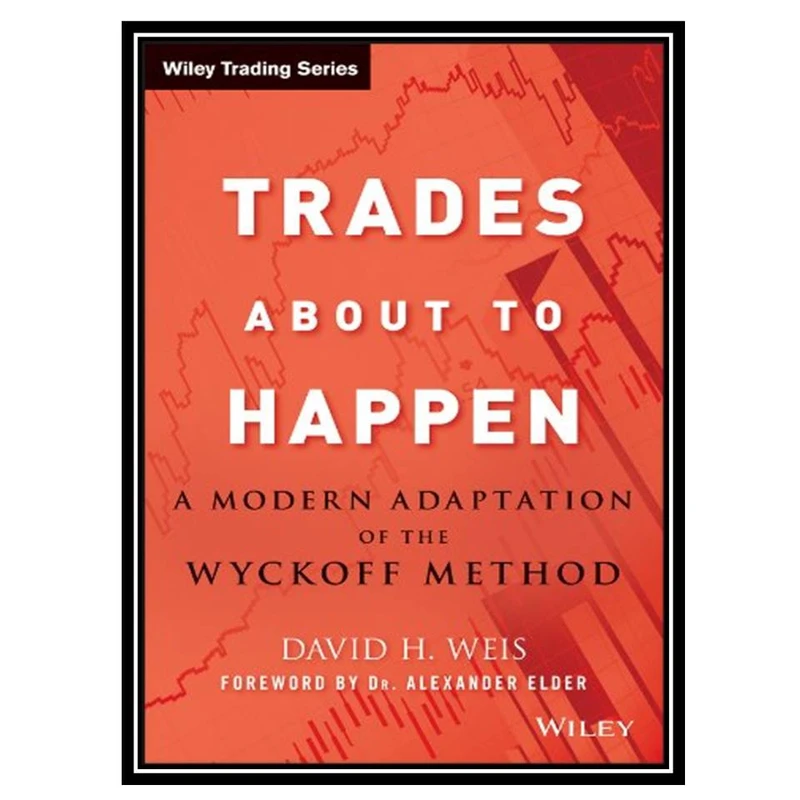کتاب Trades About to Happen A Modern Adaptation of the Wyckoff Method اثر David H. Weis and Alexander Elder انتشارات مولفین طلایی 