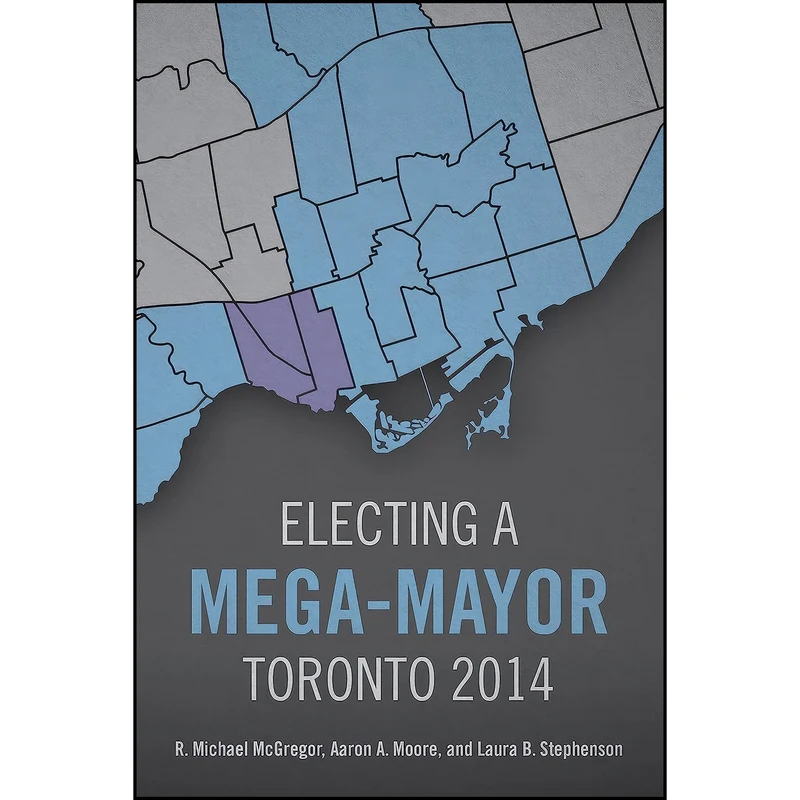 کتاب Electing a Mega-Mayor اثر جمعي از نويسندگان انتشارات University of Toronto Press