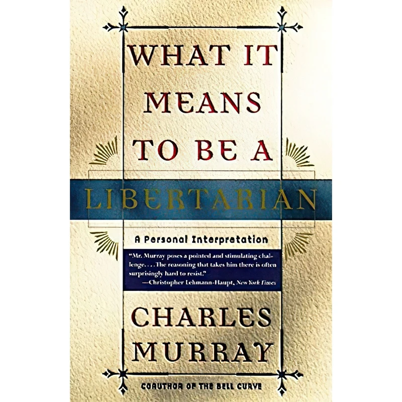 کتاب What It Means to Be a Libertarian اثر Charles Murray انتشارات Crown