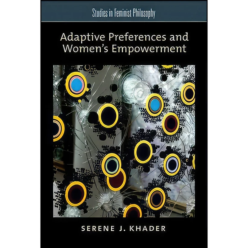 کتاب Adaptive Preferences and Women's Empowerment اثر Serene J. Khader انتشارات Oxford University Press