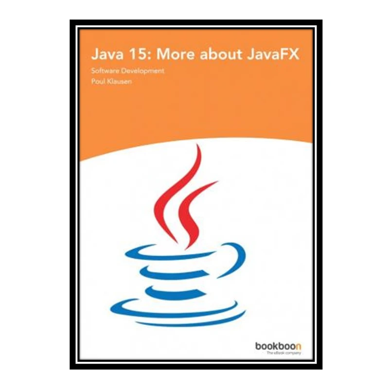 کتاب Java 15: More about JavaFX اثر Poul Klausen انتشارات مؤلفین طلایی