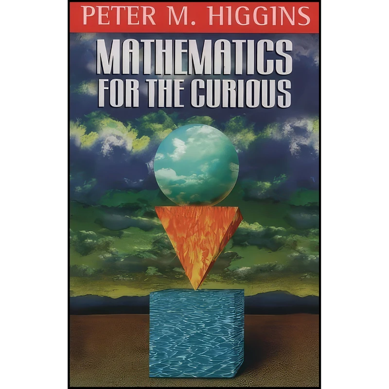 کتاب Mathematics For The Curious اثر Peter M. Higgins انتشارات Oxford University Press, U.S.A.