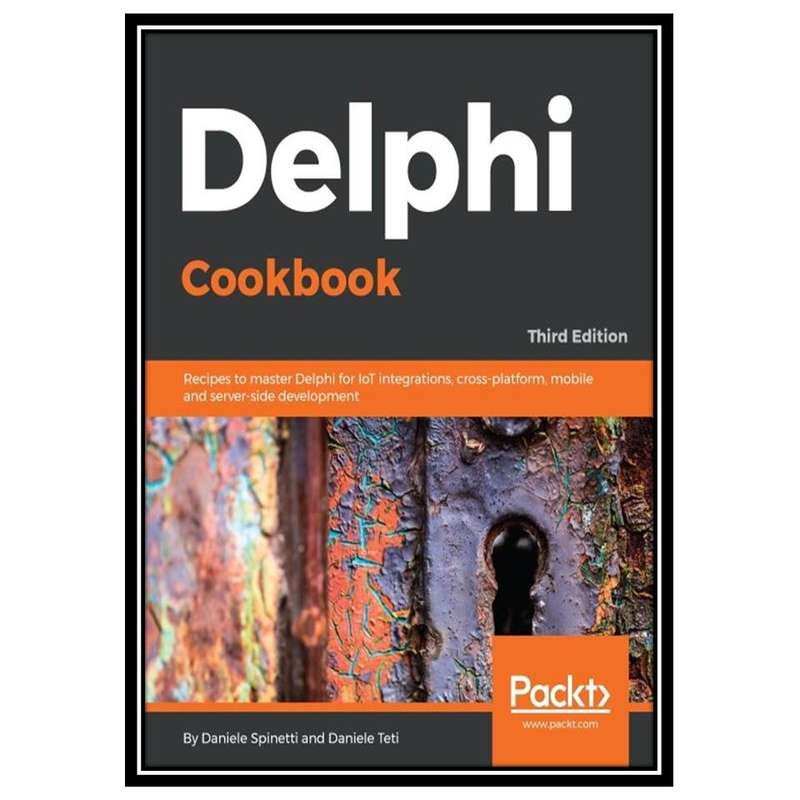 کتاب Delphi Cookbook, 3rd Edition اثر Daniele Spinetti and Daniele Teti انتشارات مؤلفین طلایی کتاب Delphi Cookbook, 3rd Edition اثر Daniele Spinetti and Daniele Teti انتشارات مؤلفین طلایی