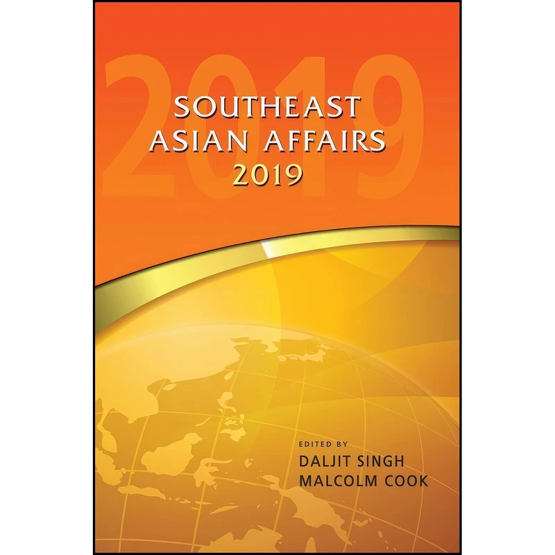 کتاب Southeast Asian Affairs 2019 اثر Daljit Singh and Malcolm Cook انتشارات Iseas-Yusof Ishak Institute