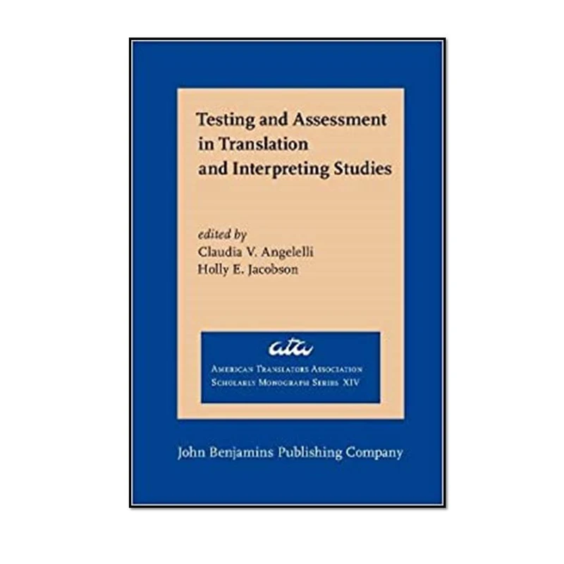کتاب Testing and Assessment in Translation and Interpreting Studies اثر Claudia V. Angelelli  and Holly E. Jacobson انتشارات مؤلفین طلایی 