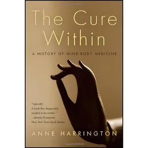 کتاب The Cure Within اثر Anne Harrington انتشارات W. W. Norton & Company
