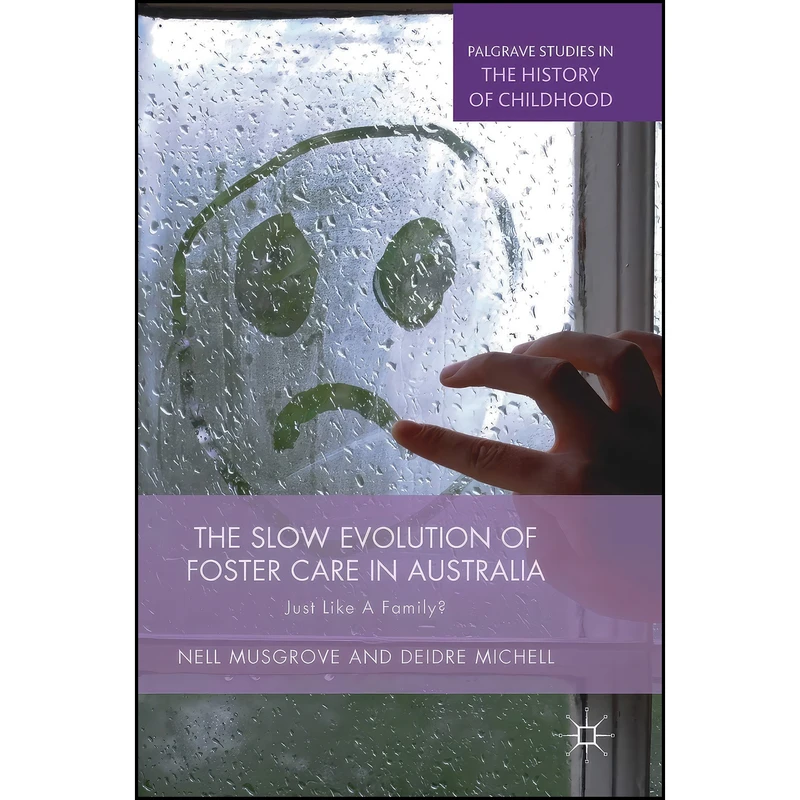 کتاب The Slow Evolution of Foster Care in Australia اثر Nell Musgrove and Deidre Michell انتشارات Palgrave Macmillan