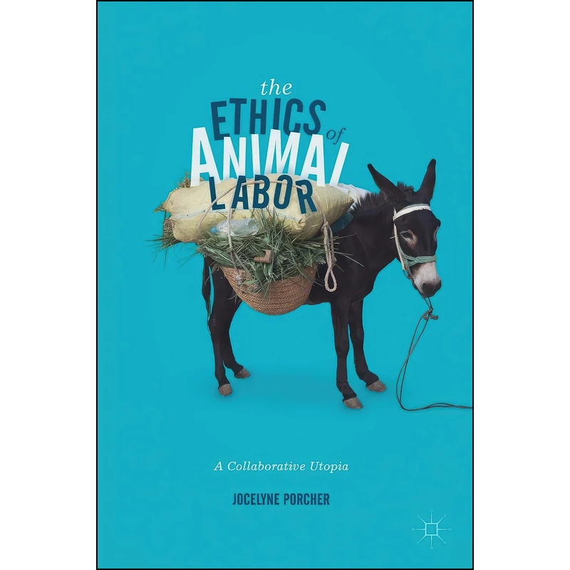 کتاب The Ethics of Animal Labor اثر Jocelyne Porcher انتشارات Palgrave Macmillan