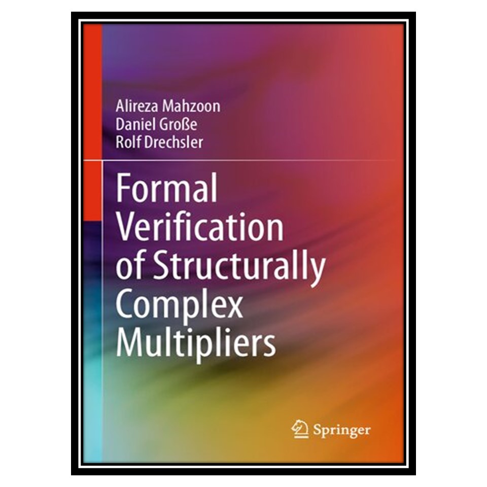 کتاب Formal Verification of Structurally Complex Multipliers اثر جمعی از نویسندگان انتشارات مؤلفین طلایی