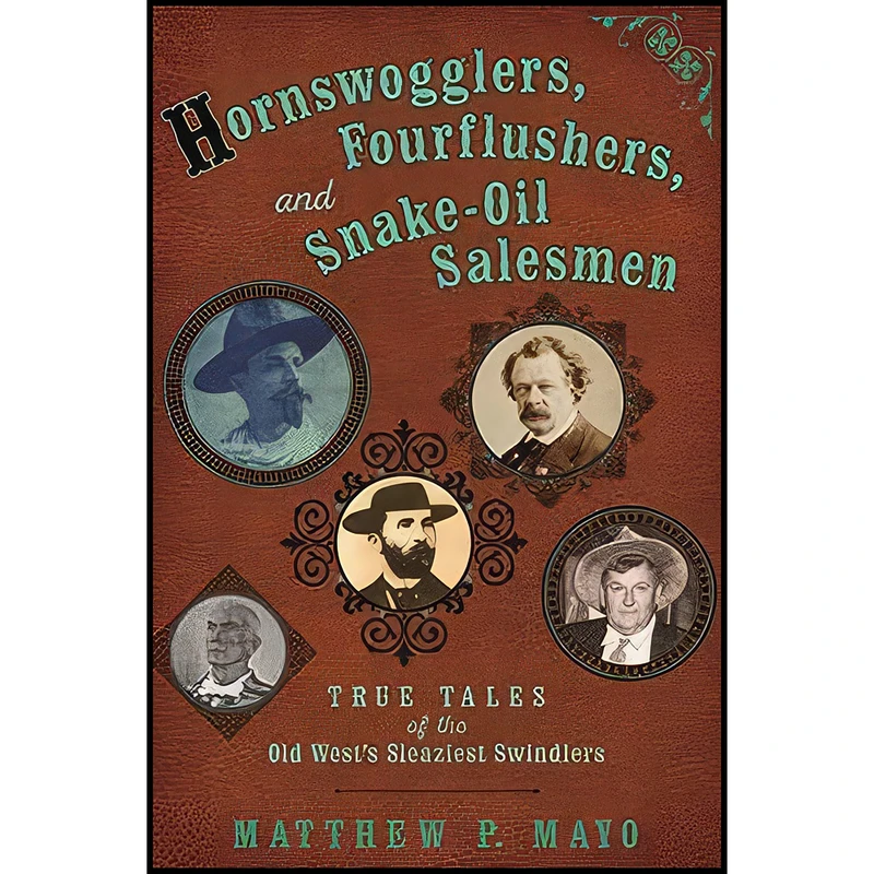 کتاب Hornswogglers, Fourflushers & Snake-Oil Salesmen اثر Matthew P. Mayo انتشارات TwoDot