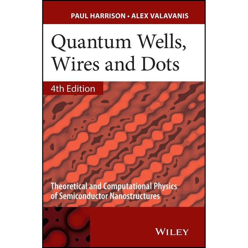 کتاب Quantum Wells, Wires and Dots اثر Paul Harrison and Alex Valavanis انتشارات Wiley