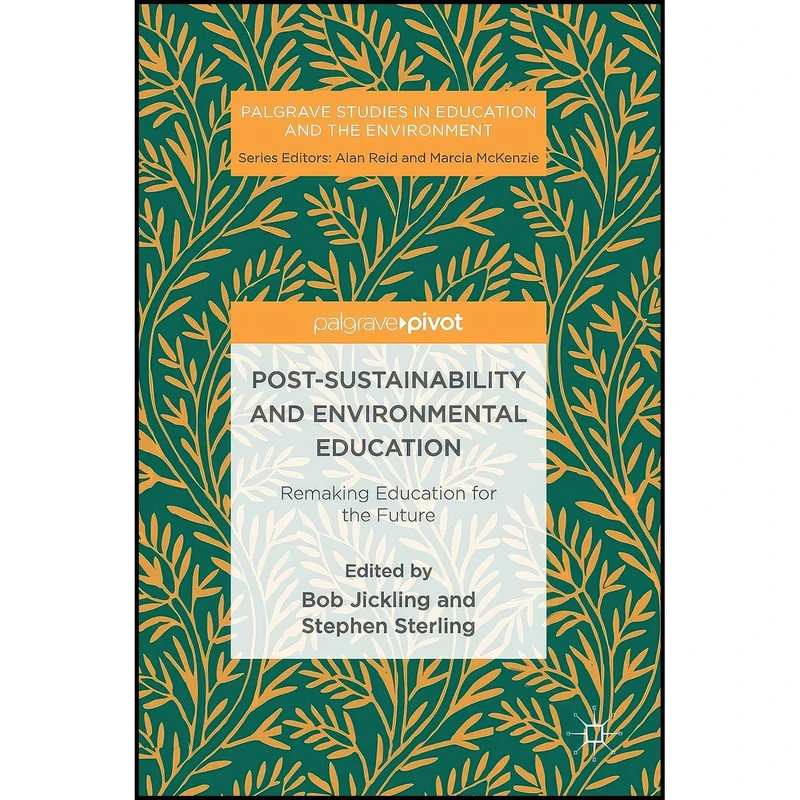 کتاب Post-Sustainability and Environmental Education اثر Bob Jickling and Stephen Sterling انتشارات Palgrave Macmillan