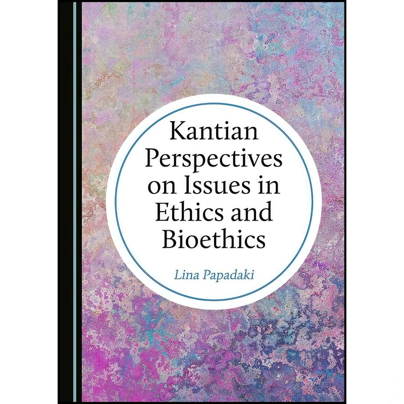 کتاب Kantian Perspectives on Issues in Ethics and Bioethics اثر Lina Papadaki انتشارات Cambridge Scholars Publishing