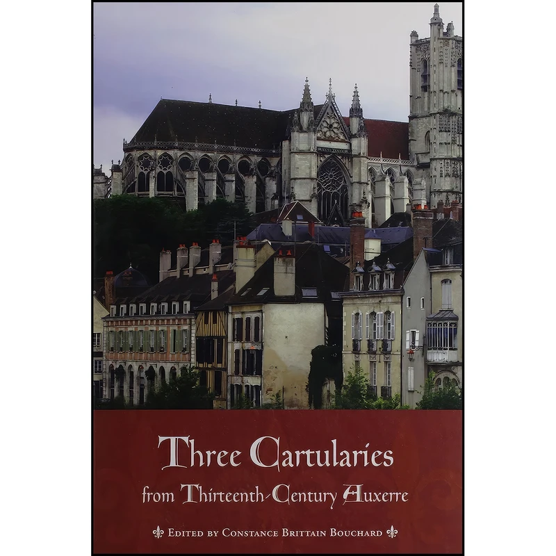 کتاب Three Cartularies from Thirteenth Century Auxerre اثر Constance Brittain Bouchard انتشارات University of Toronto Press