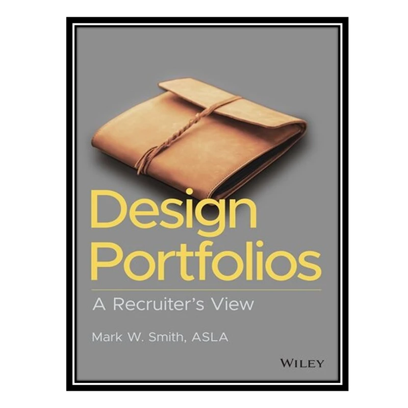 کتاب Design Portfolios: A Recruiters View اثر Mark W. Smith انتشارات مؤلفین طلایی