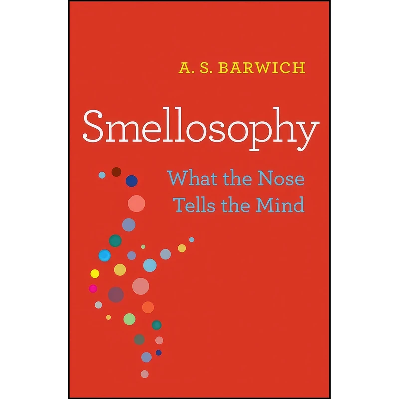 کتاب Smellosophy اثر A. S. Barwich انتشارات Harvard University Press