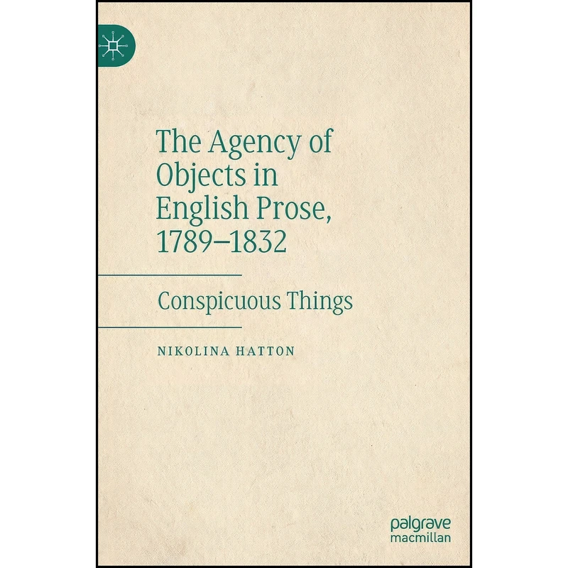 کتاب The Agency of Objects in English Prose, 1789–1832 اثر Nikolina Hatton انتشارات Palgrave Macmillan