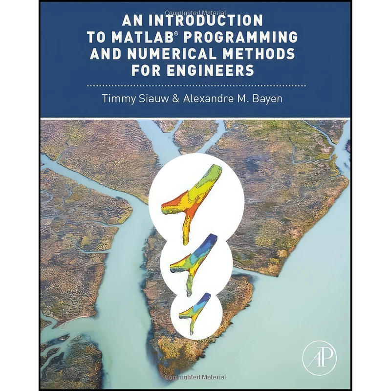 کتاب An Introduction to MATLAB® Programming and Numerical Methods for Engineers اثر Timmy Siauw and Alexandre Bayen انتشارات Academic Press
