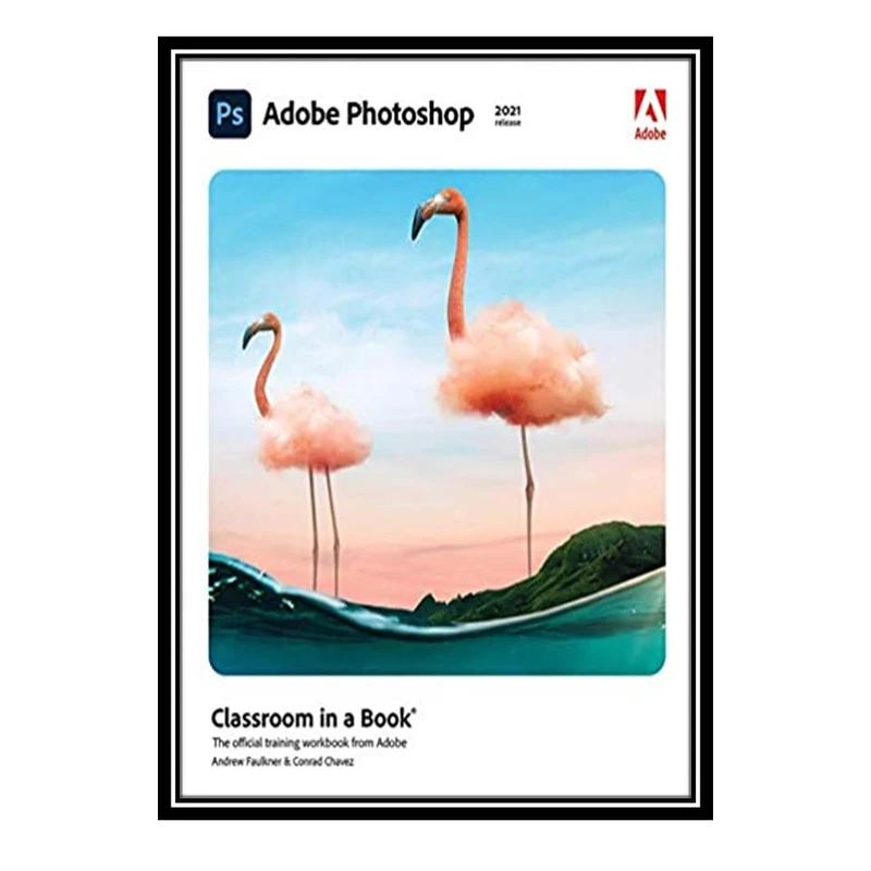 کتاب Adobe Photoshop Classroom in a Book اثر Conrad Chavez and Andrew Faulkner انتشارات مؤلفین طلایی