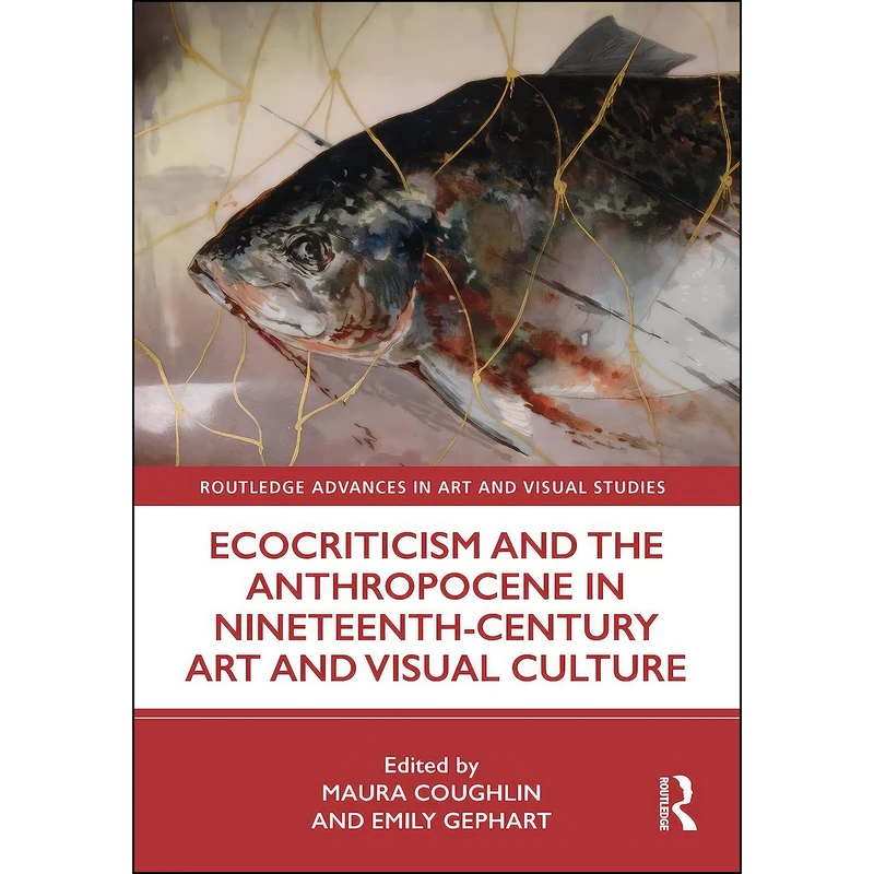 کتاب Ecocriticism and the Anthropocene in Nineteenth-Century Art and Visual Culture  اثر Maura Coughlin and Emily Gephart انتشارات Routledge