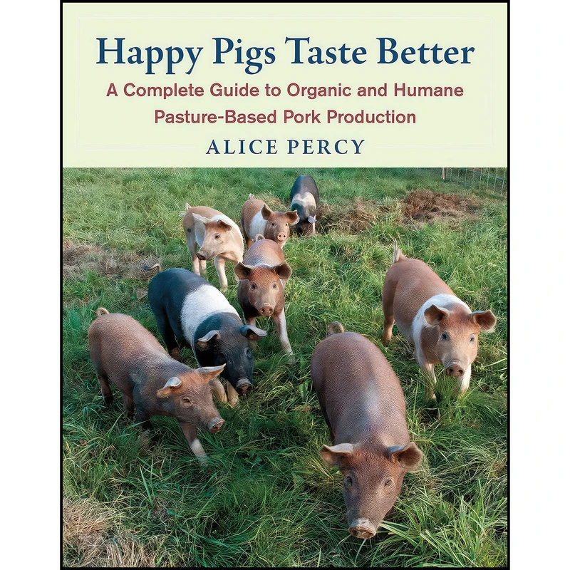 کتاب Happy Pigs Taste Better اثر Alice Percy انتشارات Chelsea Green Publishing