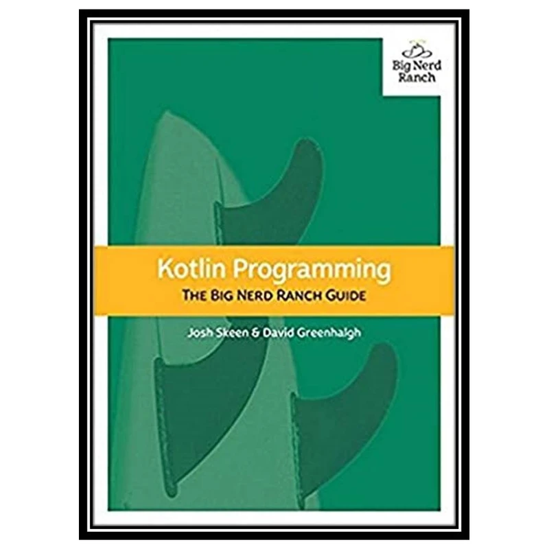 کتاب Kotlin Programming: The Big Nerd Ranch Guide اثر Josh Skeen and David Greenhalgh انتشارات مؤلفین طلایی