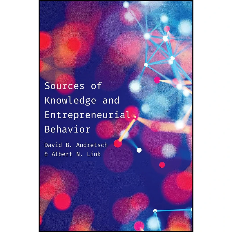 کتاب Sources of Knowledge and Entrepreneurial Behavior اثر David Audretsch and Albert N. Link انتشارات University of Toronto Press
