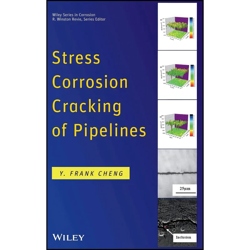 کتاب Stress Corrosion Cracking of Pipelines اثر Y. Frank Cheng انتشارات Wiley