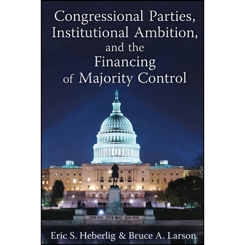 کتاب Congressional Parties, Institutional Ambition, and the Financing of Majority Control اثر جمعي از نويسندگان انتشارات University of Michigan Press