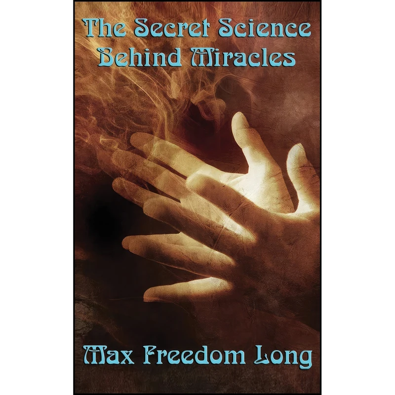 کتاب The Secret Science Behind Miracles اثر Max Freedom Long انتشارات A & D Publishing