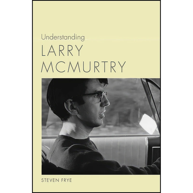 کتاب Understanding Larry McMurtry  اثر Steven Frye انتشارات University of South Carolina Press