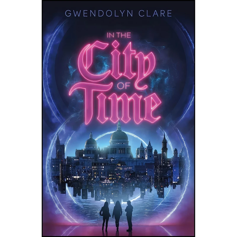 کتاب In the City of Time  اثر Gwendolyn Clare انتشارات Feiwel & Friends