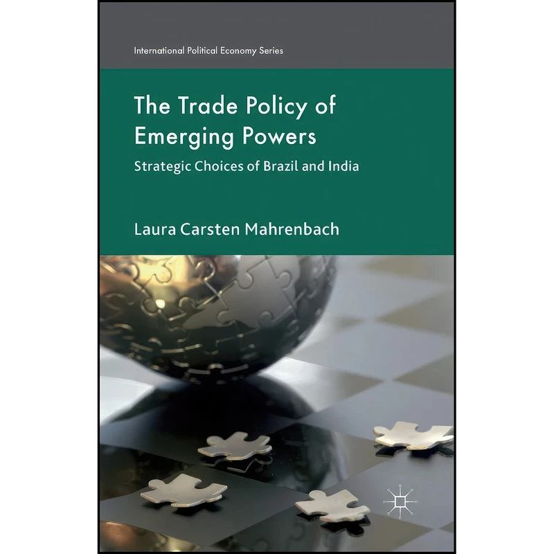 کتاب The Trade Policy of Emerging Powers اثر Laura Carsten Mahrenbach انتشارات Palgrave Macmillan