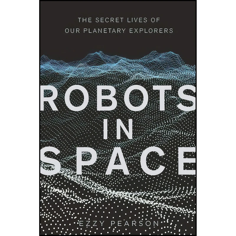 کتاب Robots in Space اثر Ezzy Pearson انتشارات The History Press