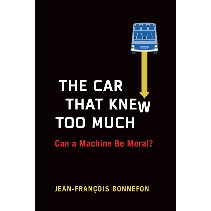کتاب The Car That Knew Too Much اثر Jean-Francois Bonnefon انتشارات The MIT Press